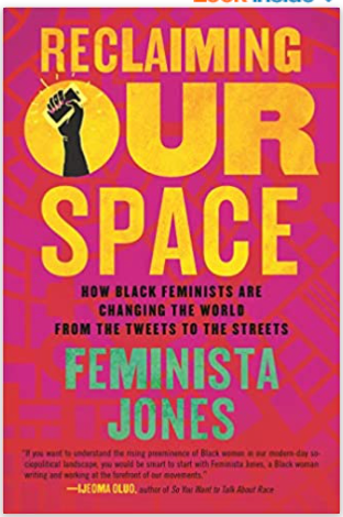 RECLAIMING OUR SPACE: HOW BLACK FEMINISTS ARE CHANGING THE WORLD FROM THE TWEETS TO THE STREETS