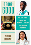 TROOP 6000: THE GIRL SCOUT TROOP THAT BEGAN IN A SHELTER AND INSPIRED THE WORLD