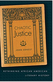 CHAOTIC JUSTICE: RETHINKING AFRICAN AMERICAN LITERARY HISTORY