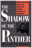 THE SHADOW OF THE PANTHER: HUEY NEWTON AND THE PRICE OF BLACK POWER IN AMERICA