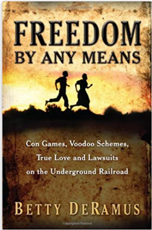 FREEDOM BY ANY MEANS: CON GAMES, VOODOO SCHEMES, TRUE LOVE AND LAWSUITS ON THE UNDERGROUND RAILROAD