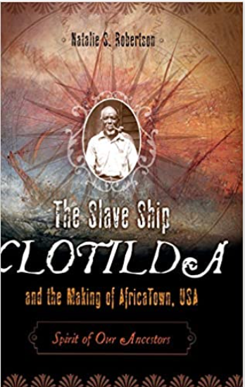 THE SLAVE SHIP CLOTILDA AND THE MAKING OF AFRICATOWN, USA: SPIRIT OF OUR ANCESTORS
