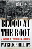 BLOOD AT THE ROOT: A RACIAL CLEANSING IN AMERICA