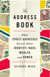 THE ADDRESS BOOK: WHAT STREET ADDRESSES REVEAL ABOUT IDENTITY, RACE, WEALTH, AND POWER