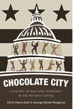 CHOCOLATE CITY: A HISTORY OF RACE AND DEMOCRACY IN THE NATION'S CAPITAL
