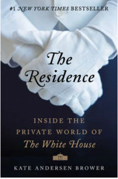 THE RESIDENCE: INSIDE THE PRIVATE WORLD OF THE WHITE HOUSE