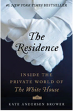 THE RESIDENCE: INSIDE THE PRIVATE WORLD OF THE WHITE HOUSE