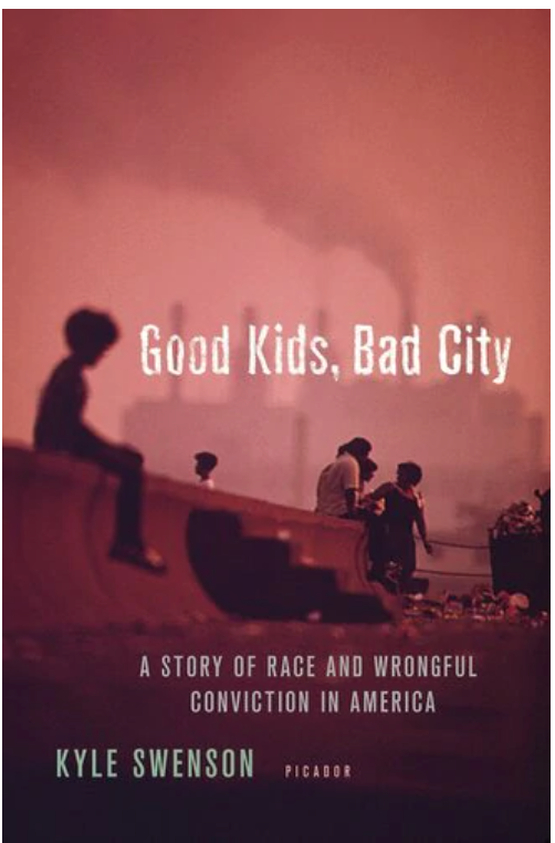 GOOD KIDS, BAD CITY: A STORY OF RACE AND WRONGFUL CONVICTION IN AMERICA