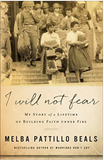 I WILL NOT FEAR: MY STORY OF A LIFETIME OF BUILDING FAITH UNDER FIRE