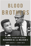 BLOOD BROTHERS: THE FATAL FRIENDSHIP BETWEEN MUHAMMAD ALI AND MALCOLM X