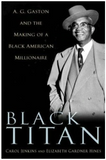 BLACK TITAN: A.G. GASTON AND THE MAKING OF A BLACK AMERICAN MILLIONAIRE (COMING SOON