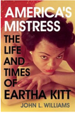 AMERICA'S MISTRESS: THE LIFE AND TIMES OF MISS EARTHA KITT