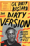 THE DIRTY VERSION: ON STAGE, IN THE STUDIO, AND IN THE STREETS WITH OL' DIRTY BASTARD