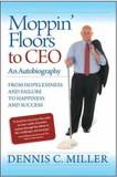 MOPPIN' FLOORS TO CEO: FROM HOPELESSNESS AND FAILURE TO HAPPINESS AND SUCCESS