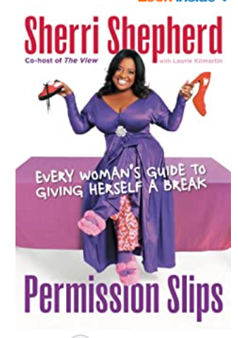 PERMISSION SLIPS: EVERY WOMAN'S GUIDE TO GIVING HERSELF A BREAK