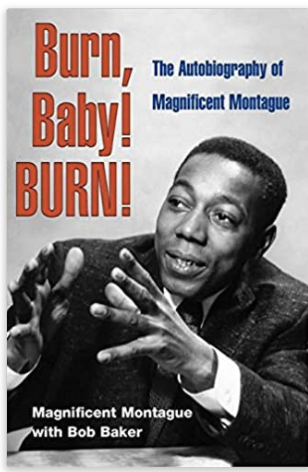 BURN, BABY! BURN!: THE AUTOBIOGRAPHY OF MAGNIFICENT MONTAGUE(COMING SOON)