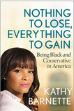 NOTHING TO LOSE, EVERYTHING TO GAIN: BEING BLACK AND CONSERVATIVE IN AMERICA