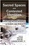 Sacred Spaces and Contested Identities: Space and Ritual Dynamics in Europe and Africa
