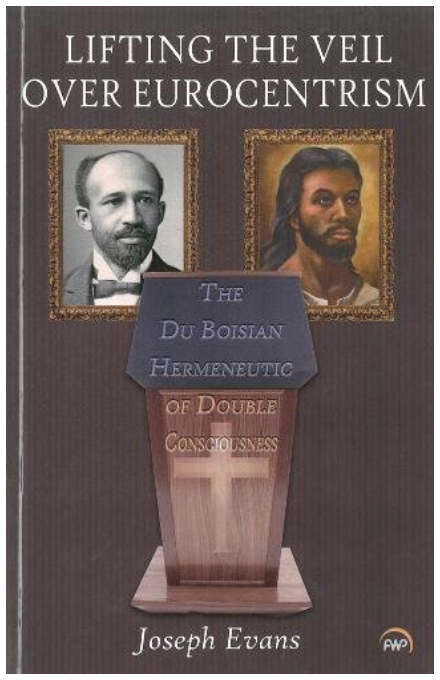 LIFTING THE VEIL OVER EUROCENTRISM: The Du Boisian Hermeneutic of Double Consciousness
