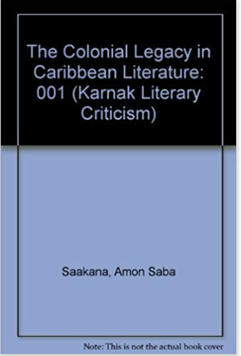 The Colonial Legacy in Caribbean Literature (Karnak Literary Criticism)