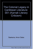 The Colonial Legacy in Caribbean Literature (Karnak Literary Criticism)