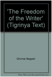 FREEDOM OF THE WRITER: And Other Selected Literary and Cultural Essays (written in the Tigrinya language) (COMING SOON)