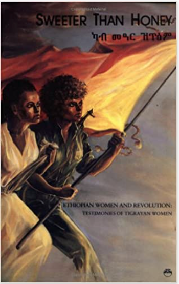 SWEETER THAN HONEY: Ethiopian Women In Revolution; Testimonies of Tigrayan Women