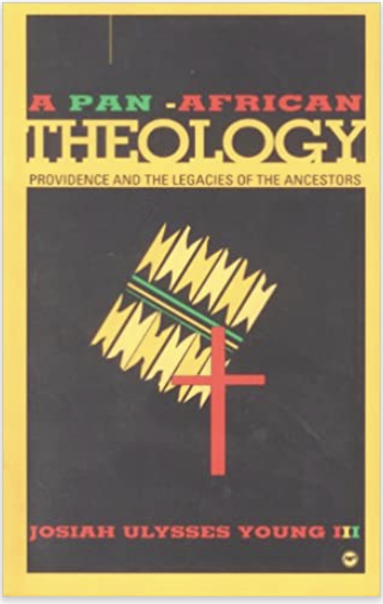 PAN AFRICAN THEOLOGY: PROVIDENCE AND THE LEGACIES OF THE ANCESTORS