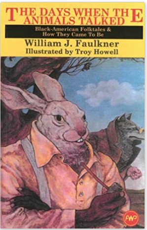 THE DAYS WHEN ANIMALS TALKED: BLACK AMERICAN FOLKTALES AND HOW THEY CAME TO BE