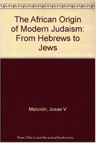 AFRICAN ORIGINS OF MODERN JUDAISM: FROM HEBREWS TO JEWS