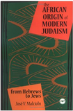 AFRICAN ORIGINS OF MODERN JUDAISM: FROM HEBREWS TO JEWS