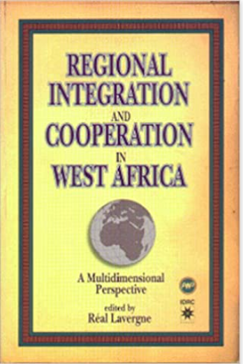REGIONAL INTEGRATION AND COOPERATION IN WEST AFRICA: A MULTIDIMENSIONAL PERSPECTIVE