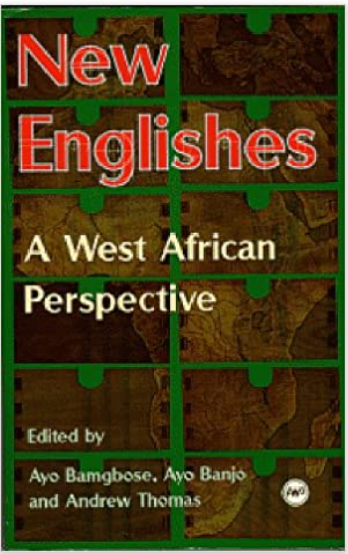 NEW ENGLISHES: A WEST AFRICAN PERSPECTIVE