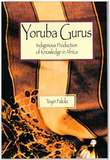 YORUBA GURUS: INDIGENOUS PRODUCTION OF KNOWLEDGE IN AFRICA