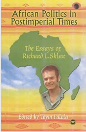 AFRICAN POLITICS IN POSTIMPERIAL TIMES: THE ESSAYS OF RICHARD L. SKLAR