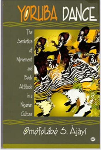 YORUBA DANCE: THE SEMIOTICS OF MOVEMENT AND BODY ATTITUDE IN A NIGERIAN CULTURE
