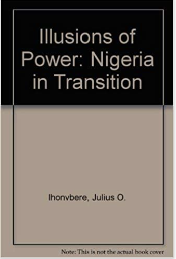 ILLUSIONS OF POWER: NIGERIA IN TRANSITION
