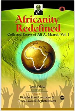 AFRICANITY REDEFINED: Collected Essays of Ali A. Mazrui, Vol.1