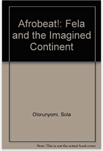 AFROBEAT: FELA AND THE IMAGINED CONTINENT