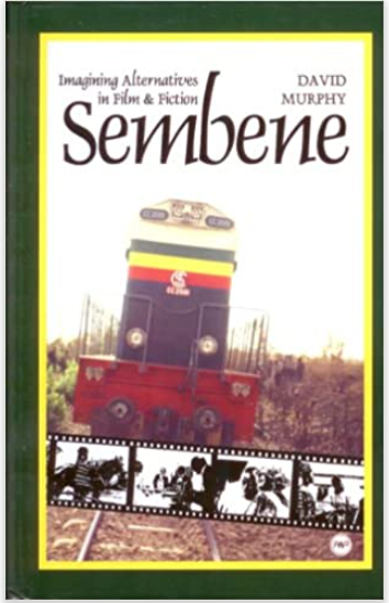 SEMBENE: IMAGINING ALTERNATIVES IN FILM AND FICTION