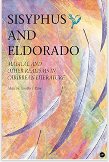 SISYPHUS AND ELDORADO: MAGICAL AND OTHER REALISMS IN CARIBBEAN LITERATURE