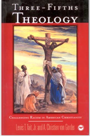 THREE-FIFTHS THEOLOGY: CHALLENGING RACISM IN AMERICAN CHRISTIANITY