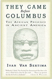 THEY CAME BEFORE COLUMBUS, AFRICAN PRESENCE IN THE AMERICAS