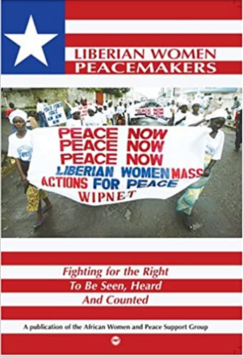 LIBERIAN WOMEN PEACEMAKERS: Fighting for the Right to be Seen, Heard and Counted