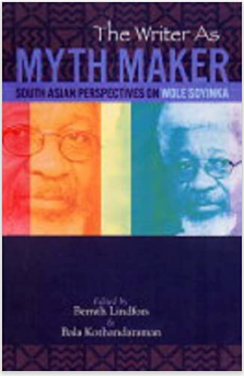 WRITER AS MYTH MAKER: SOUTH ASIAN PERSPECTIVES ON WOLE SOYINKA