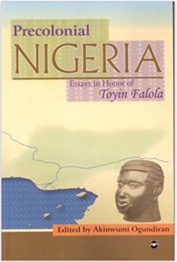 Precolonial Nigeria: Essays in Honor of Toyin Falola