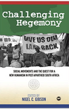CHALLENGING HEGEMONY:   SOCIAL MOVEMENTS AND THE QUEST FOR A NEW HUMANISM IN POST-APARTHEID SOUTH AFRICA