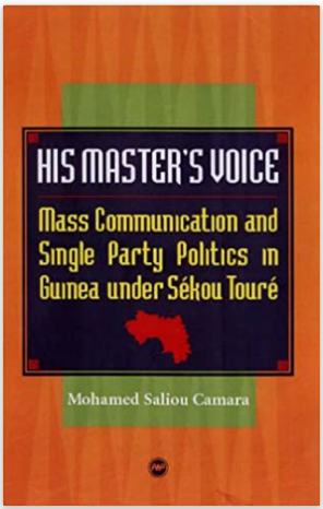 HIS MASTER'S VOICE: MASS COMMUNICATION AND SINGLE-PARTY POLITICS IN GUINEA UNDER SEKOU TOURE