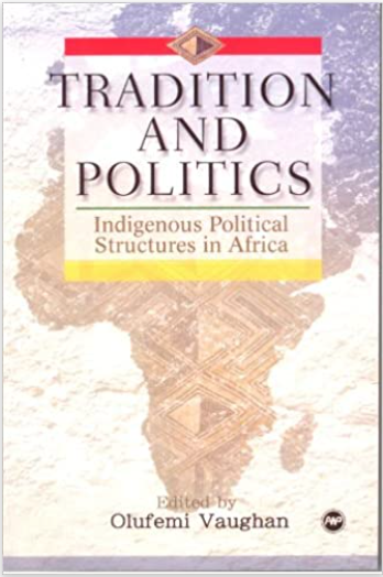 TRADITIONS AND POLITICS: INDIGENOUS POLITICAL STRUCTURES IN AFRICA