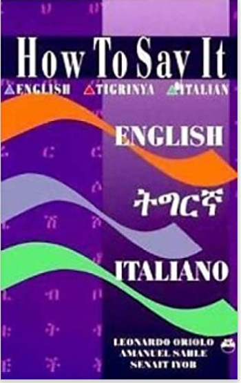 HOW TO SAY IT IN ENGLISH, TIGRINYA AND ITALIAN
